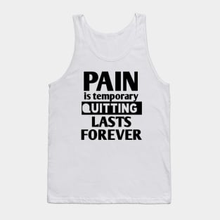 pain is temporary quitting lasts forever Tank Top